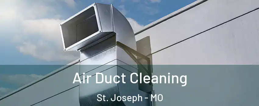  Air Duct Cleaning St. Joseph - MO