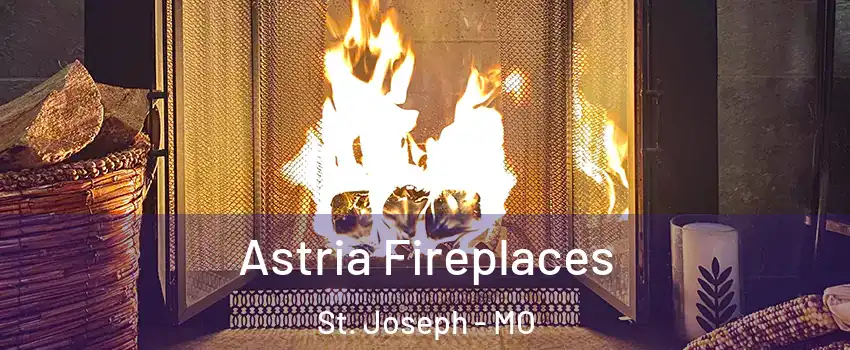  Astria Fireplaces St. Joseph - MO