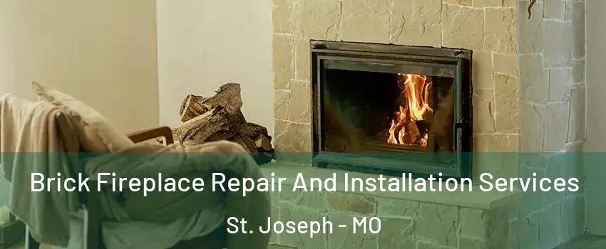  Brick Fireplace Repair And Installation Services St. Joseph - MO