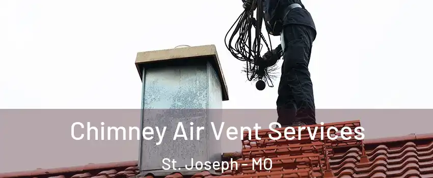  Chimney Air Vent Services St. Joseph - MO