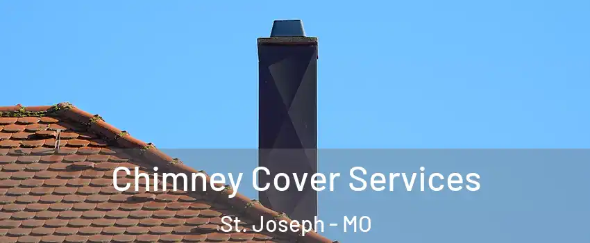  Chimney Cover Services St. Joseph - MO