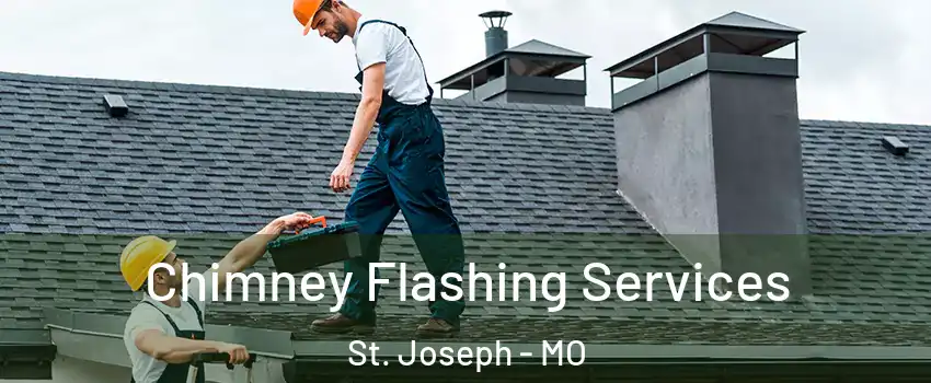  Chimney Flashing Services St. Joseph - MO