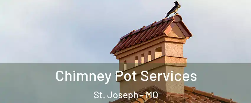  Chimney Pot Services St. Joseph - MO