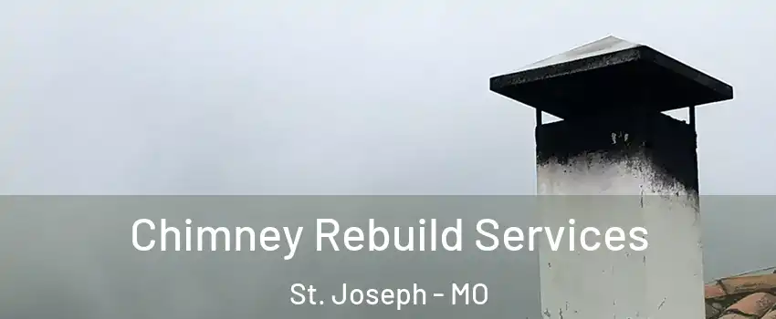  Chimney Rebuild Services St. Joseph - MO