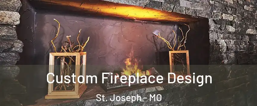  Custom Fireplace Design St. Joseph - MO