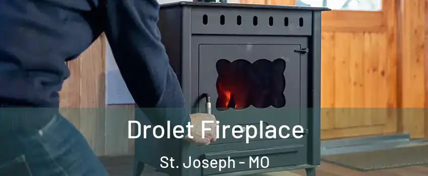  Drolet Fireplace St. Joseph - MO