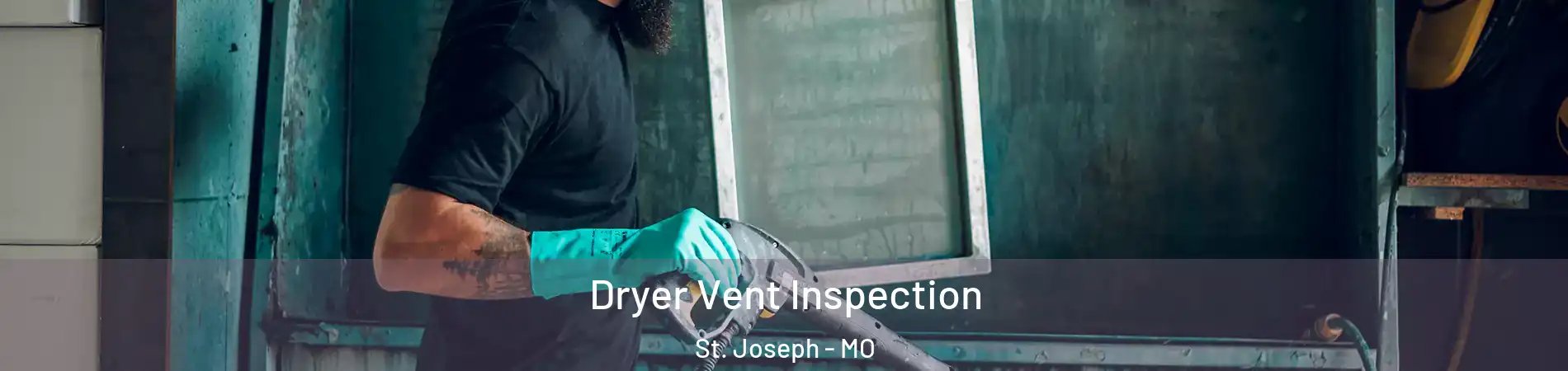  Dryer Vent Inspection St. Joseph - MO