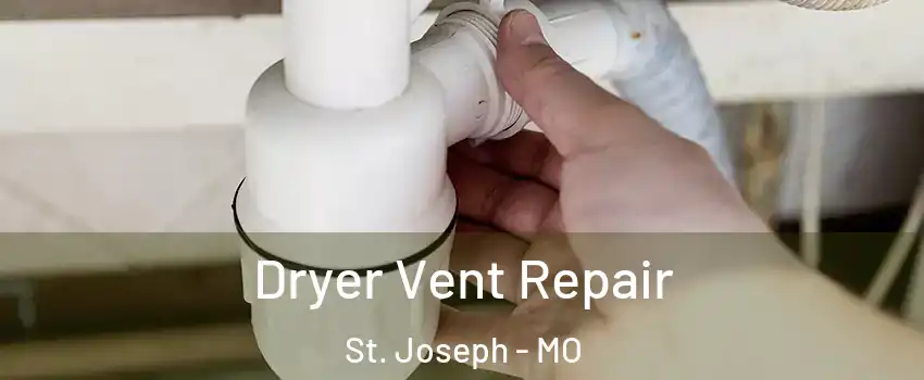  Dryer Vent Repair St. Joseph - MO