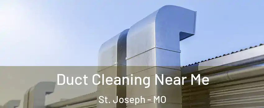  Duct Cleaning Near Me St. Joseph - MO