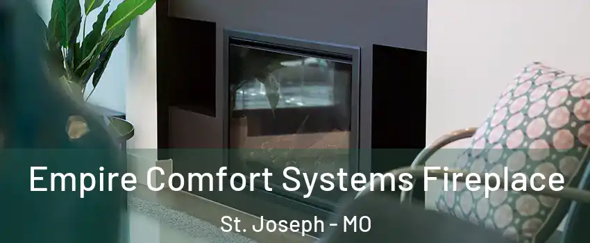  Empire Comfort Systems Fireplace St. Joseph - MO