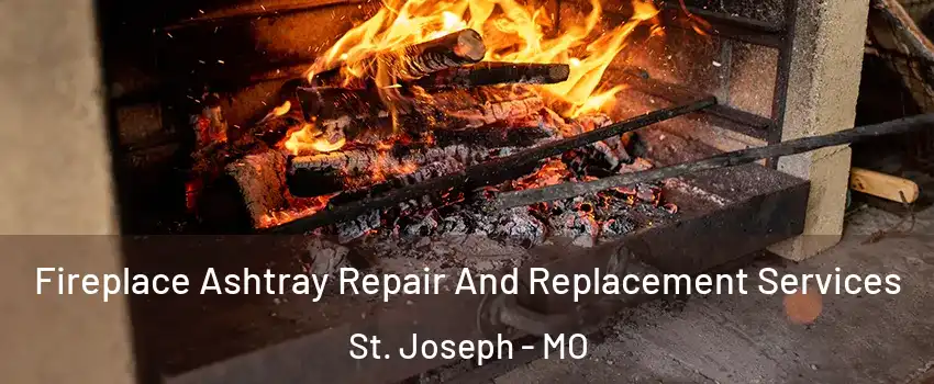  Fireplace Ashtray Repair And Replacement Services St. Joseph - MO