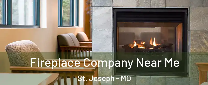  Fireplace Company Near Me St. Joseph - MO