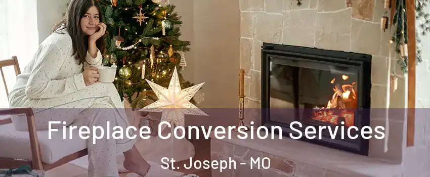  Fireplace Conversion Services St. Joseph - MO