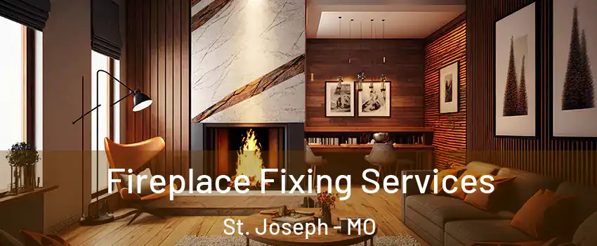  Fireplace Fixing Services St. Joseph - MO