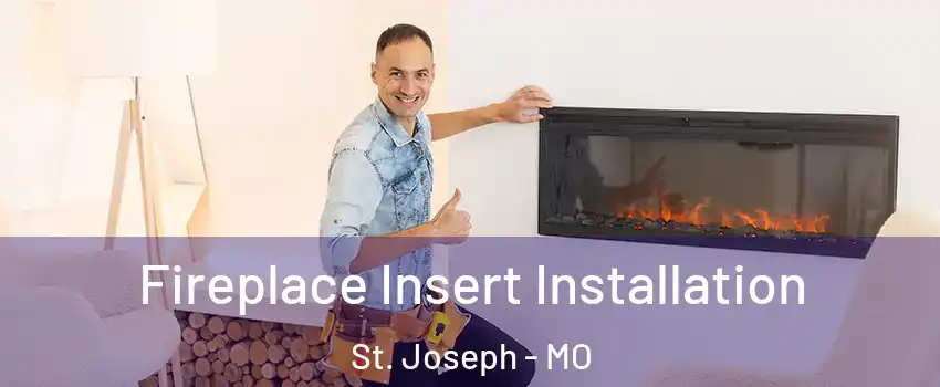  Fireplace Insert Installation St. Joseph - MO