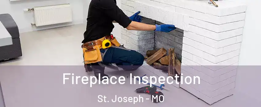  Fireplace Inspection St. Joseph - MO