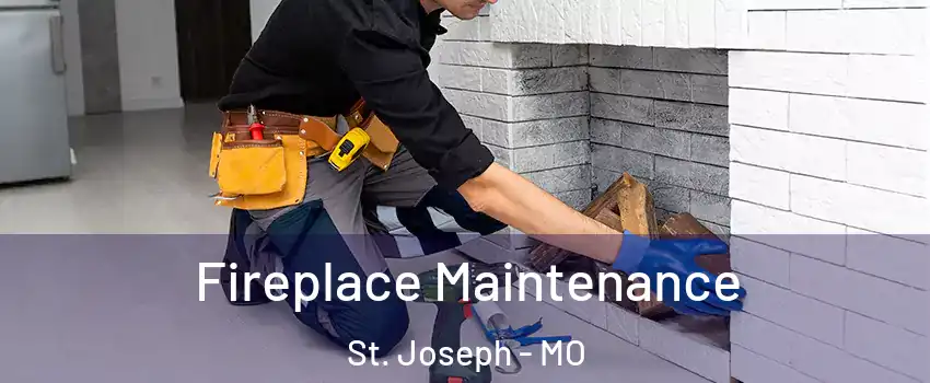  Fireplace Maintenance St. Joseph - MO