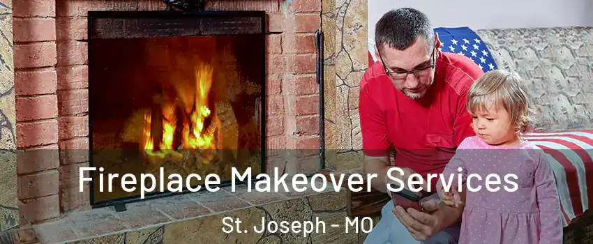  Fireplace Makeover Services St. Joseph - MO
