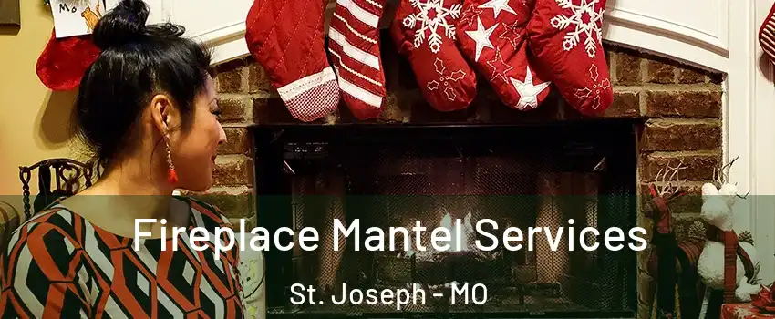  Fireplace Mantel Services St. Joseph - MO