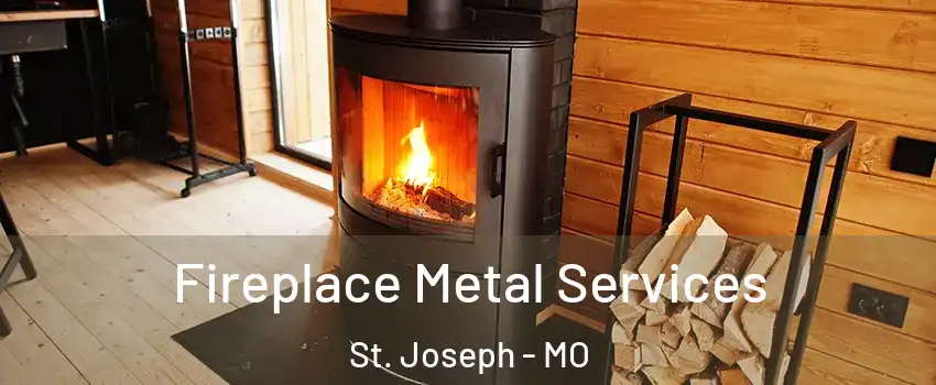  Fireplace Metal Services St. Joseph - MO