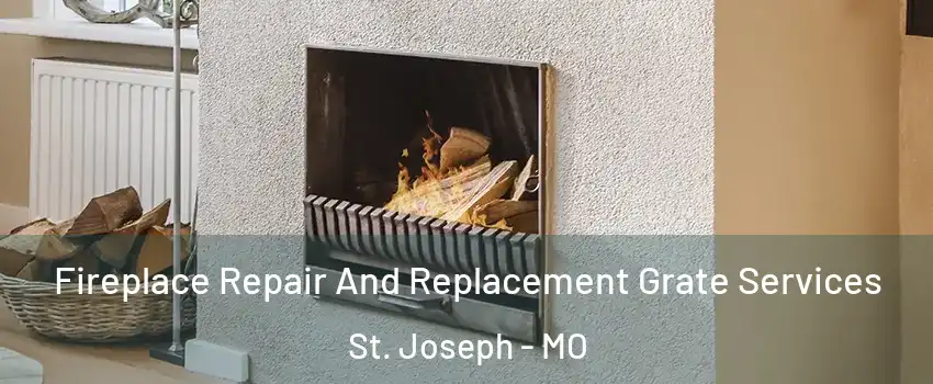  Fireplace Repair And Replacement Grate Services St. Joseph - MO