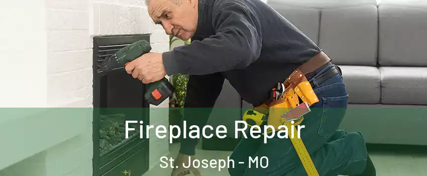  Fireplace Repair St. Joseph - MO