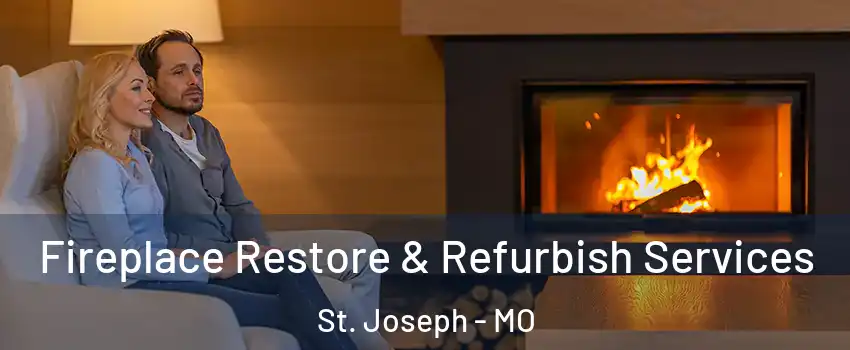  Fireplace Restore & Refurbish Services St. Joseph - MO