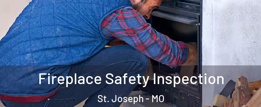  Fireplace Safety Inspection St. Joseph - MO