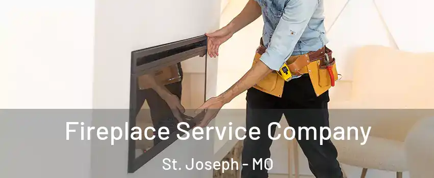  Fireplace Service Company St. Joseph - MO