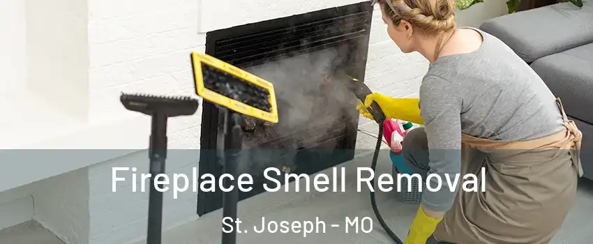  Fireplace Smell Removal St. Joseph - MO