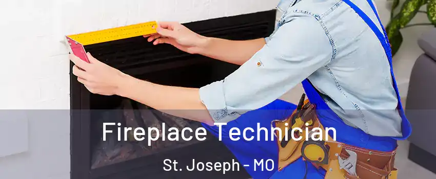  Fireplace Technician St. Joseph - MO