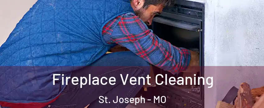  Fireplace Vent Cleaning St. Joseph - MO
