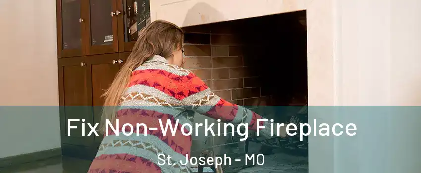  Fix Non-Working Fireplace St. Joseph - MO
