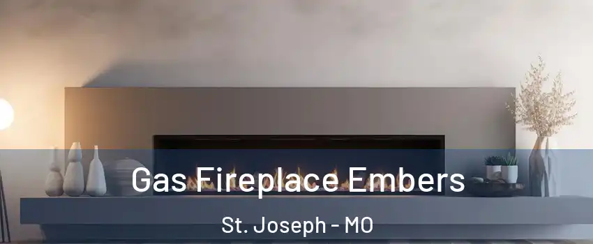  Gas Fireplace Embers St. Joseph - MO
