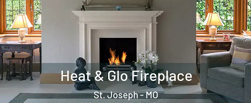  Heat & Glo Fireplace St. Joseph - MO