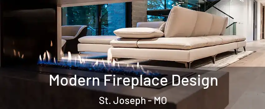  Modern Fireplace Design St. Joseph - MO