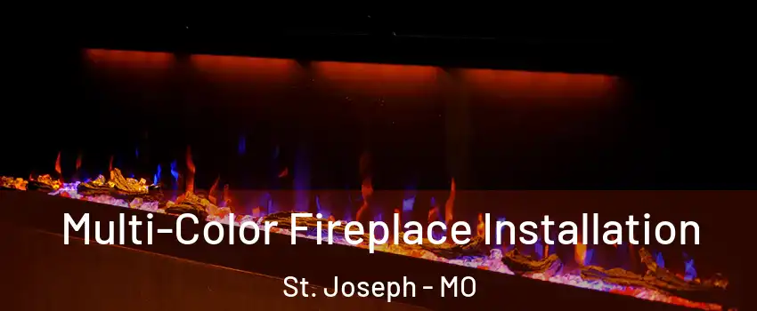  Multi-Color Fireplace Installation St. Joseph - MO