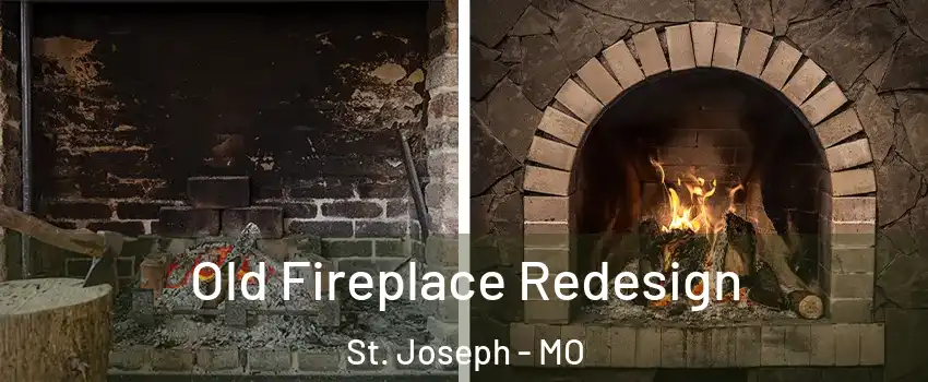 Old Fireplace Redesign St. Joseph - MO