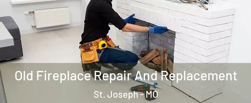  Old Fireplace Repair And Replacement St. Joseph - MO
