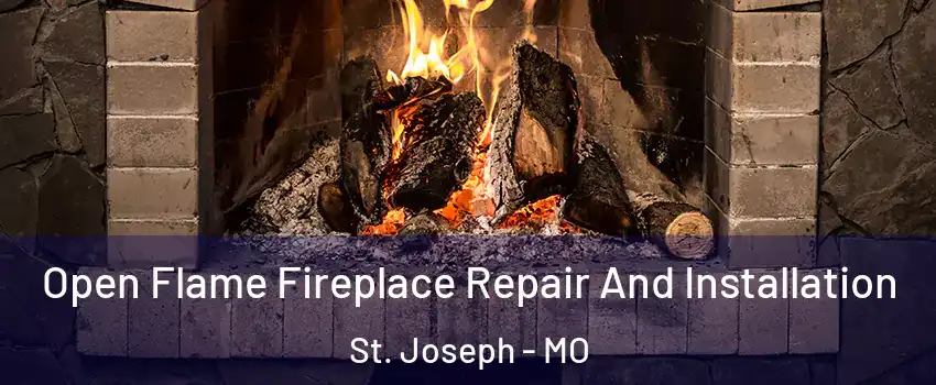  Open Flame Fireplace Repair And Installation St. Joseph - MO