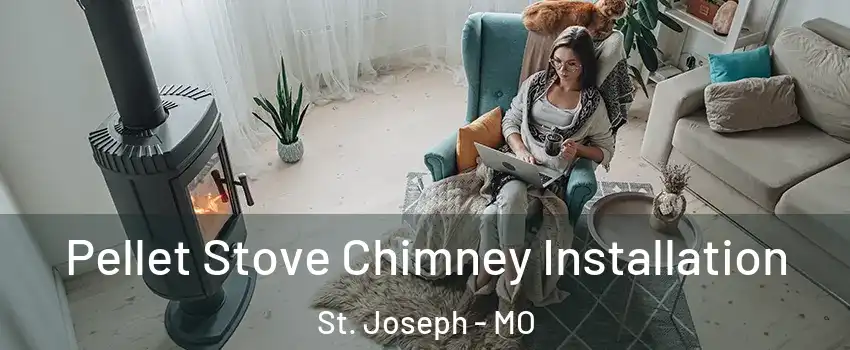  Pellet Stove Chimney Installation St. Joseph - MO
