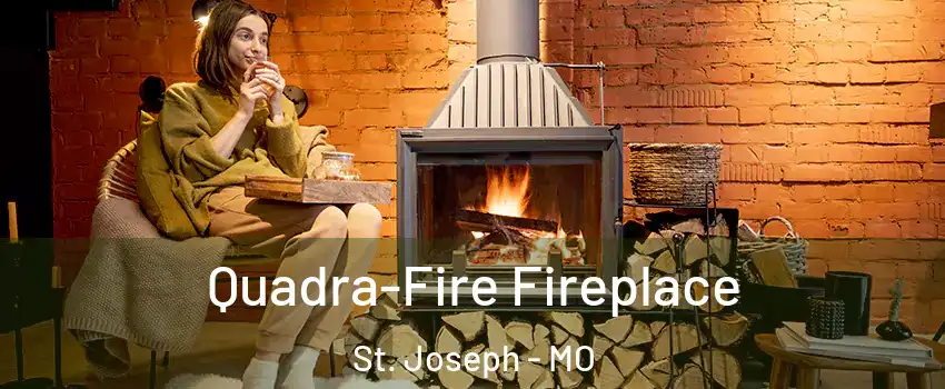  Quadra-Fire Fireplace St. Joseph - MO