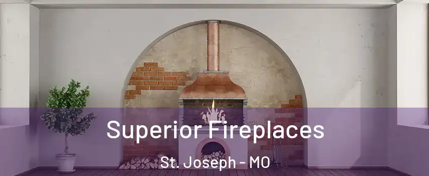  Superior Fireplaces St. Joseph - MO