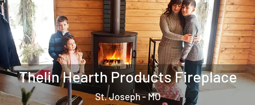  Thelin Hearth Products Fireplace St. Joseph - MO