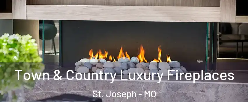  Town & Country Luxury Fireplaces St. Joseph - MO