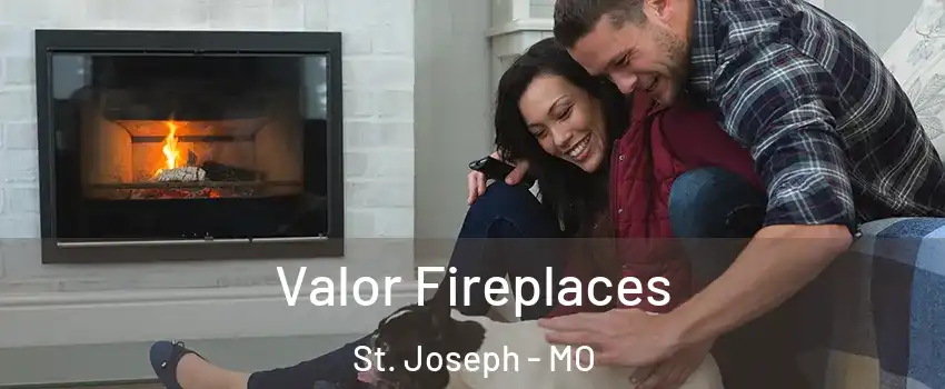  Valor Fireplaces St. Joseph - MO