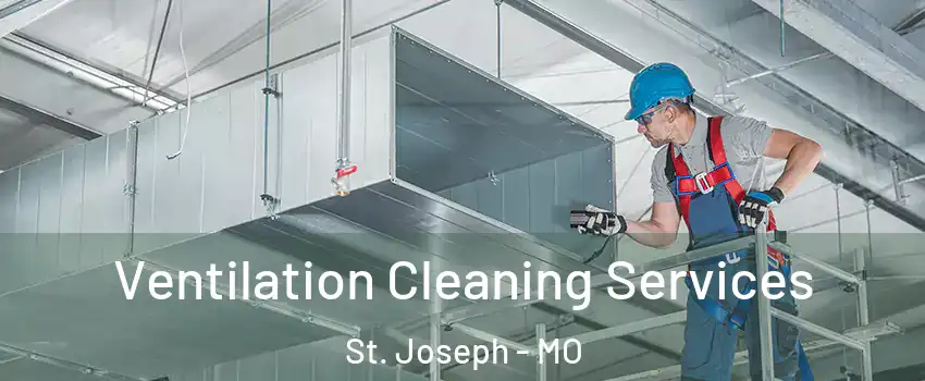  Ventilation Cleaning Services St. Joseph - MO