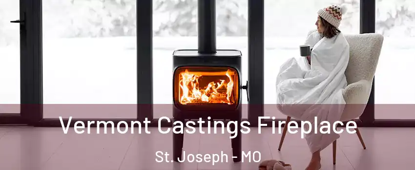  Vermont Castings Fireplace St. Joseph - MO