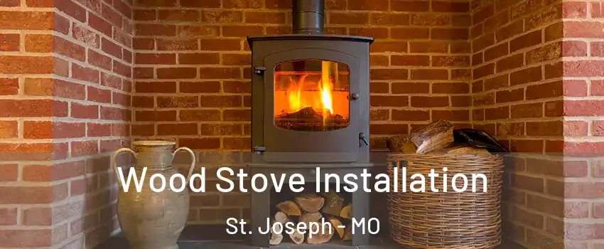  Wood Stove Installation St. Joseph - MO