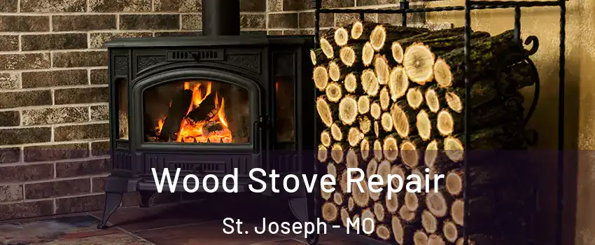  Wood Stove Repair St. Joseph - MO